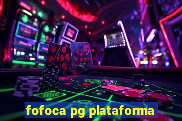 fofoca pg plataforma