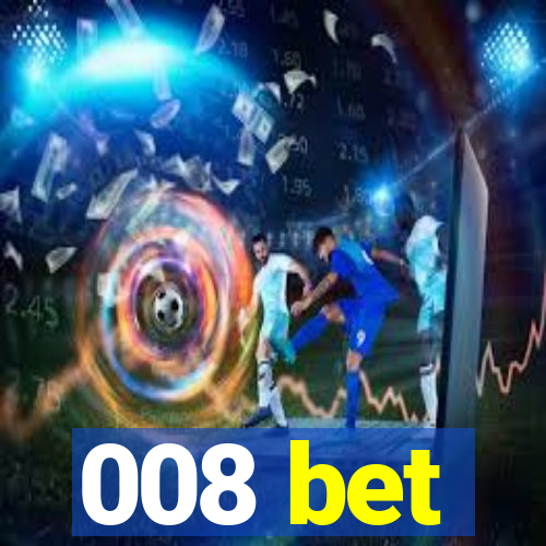 008 bet