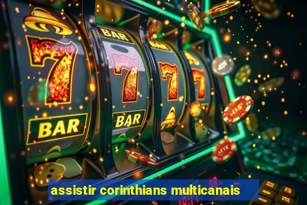 assistir corinthians multicanais