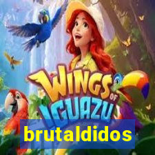 brutaldidos