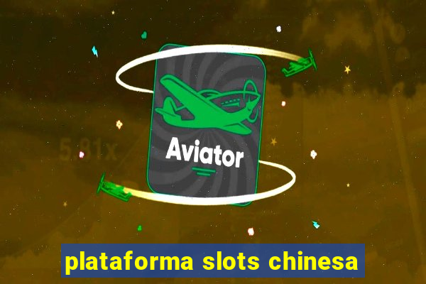 plataforma slots chinesa