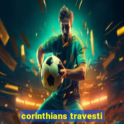 corinthians travesti