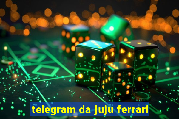 telegram da juju ferrari