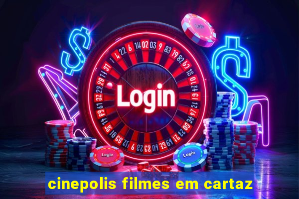 cinepolis filmes em cartaz