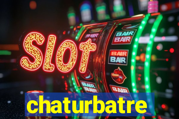 chaturbatre