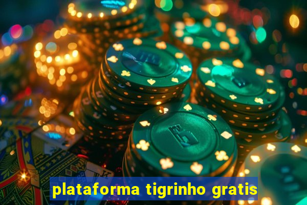 plataforma tigrinho gratis