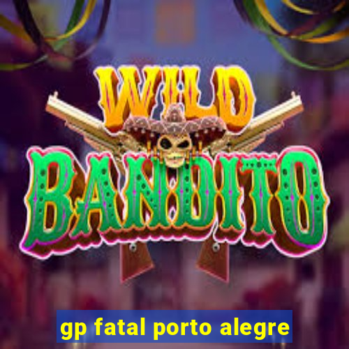 gp fatal porto alegre