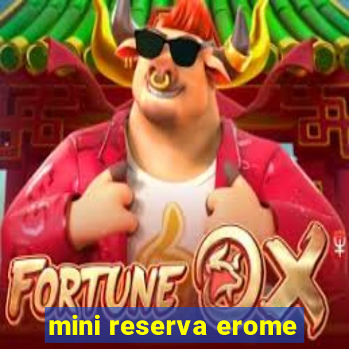 mini reserva erome