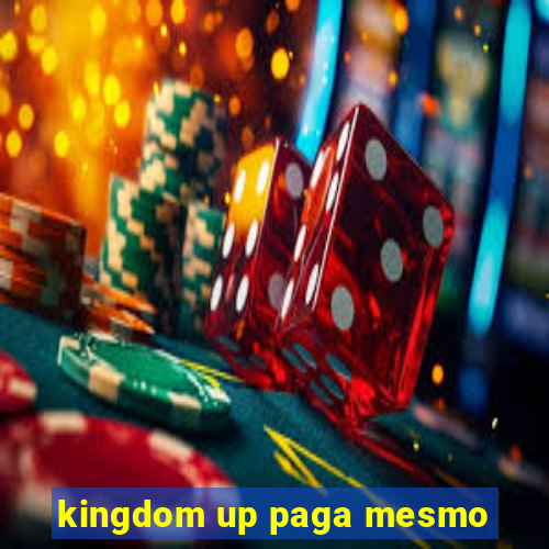 kingdom up paga mesmo