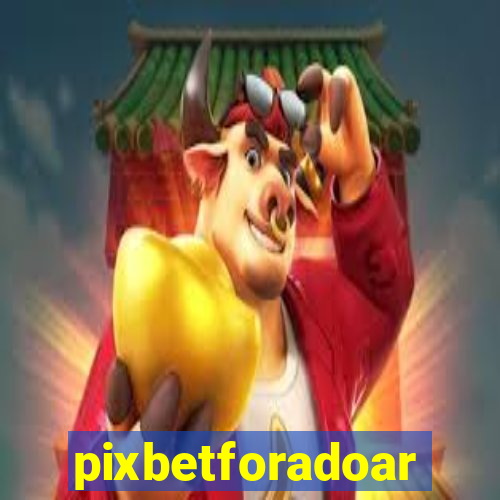 pixbetforadoar