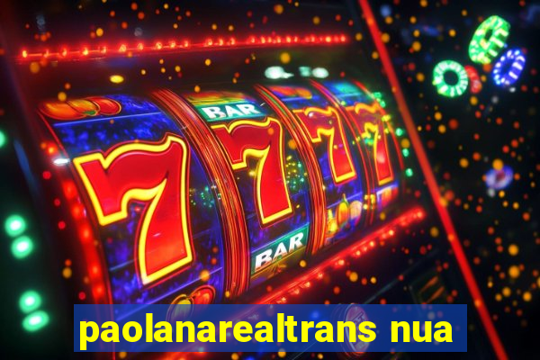 paolanarealtrans nua