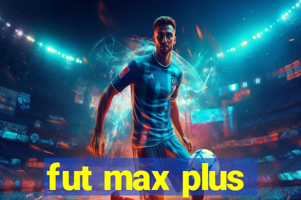 fut max plus