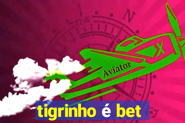 tigrinho é bet