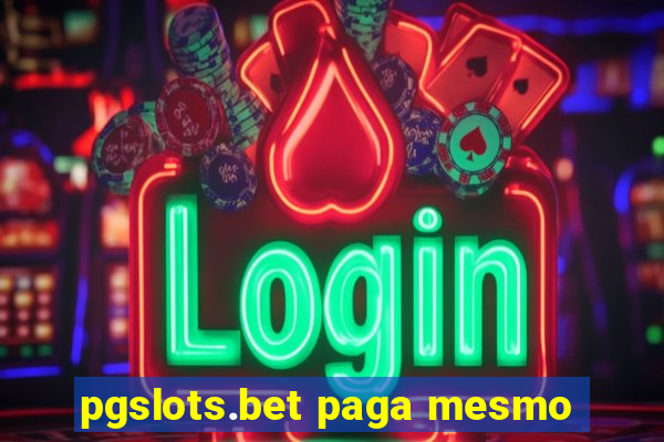 pgslots.bet paga mesmo