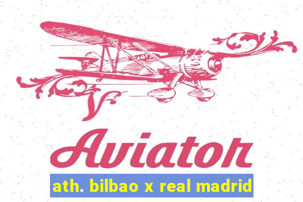 ath. bilbao x real madrid