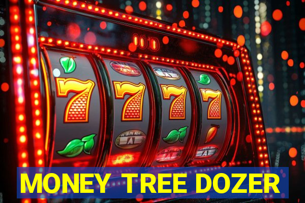 MONEY TREE DOZER