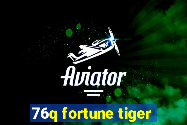 76q fortune tiger