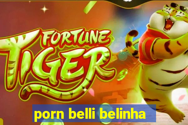 porn belli belinha