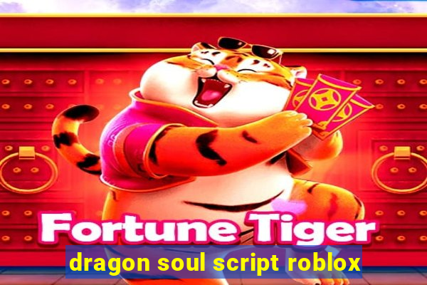 dragon soul script roblox