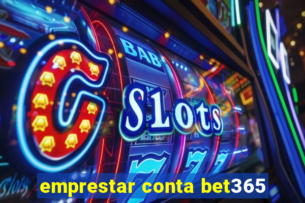 emprestar conta bet365