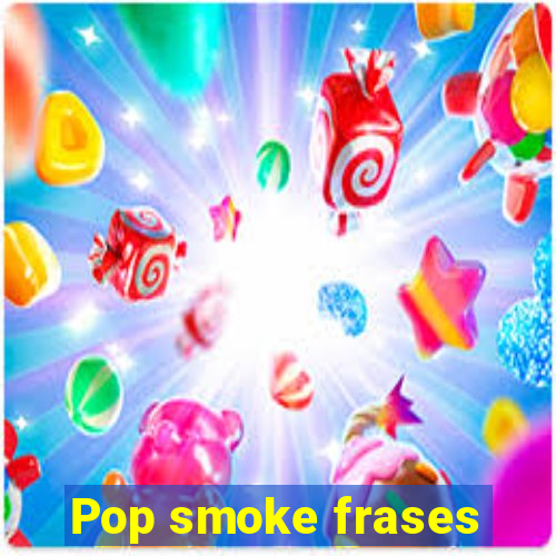 Pop smoke frases