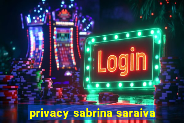 privacy sabrina saraiva