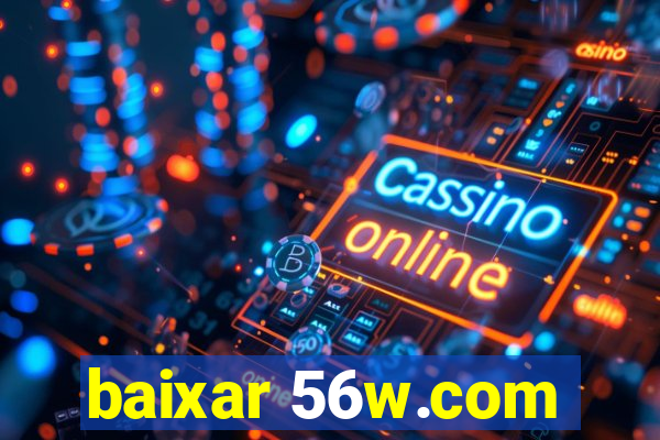 baixar 56w.com