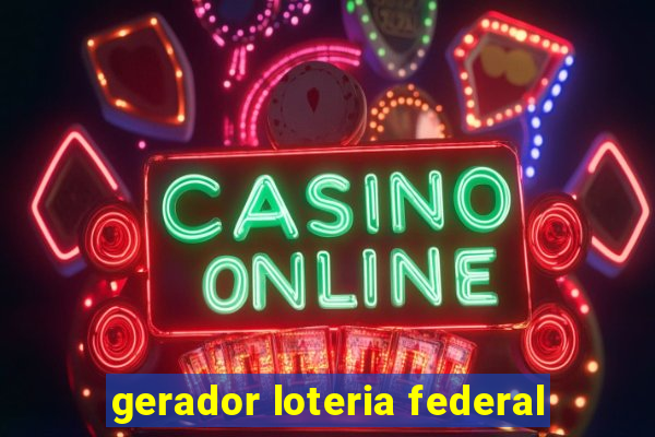 gerador loteria federal