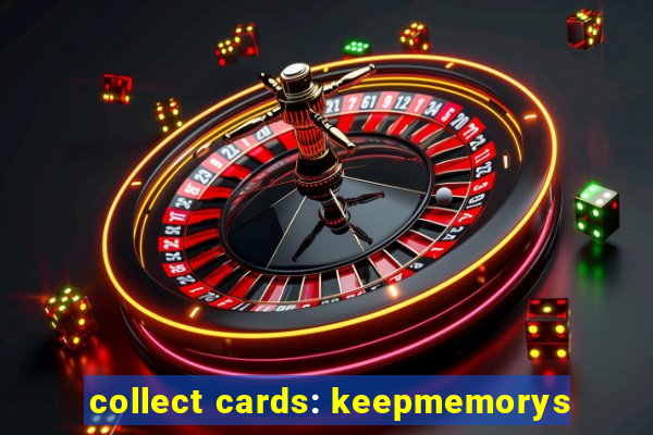 collect cards: keepmemorys