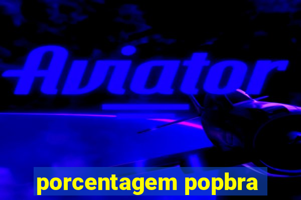 porcentagem popbra