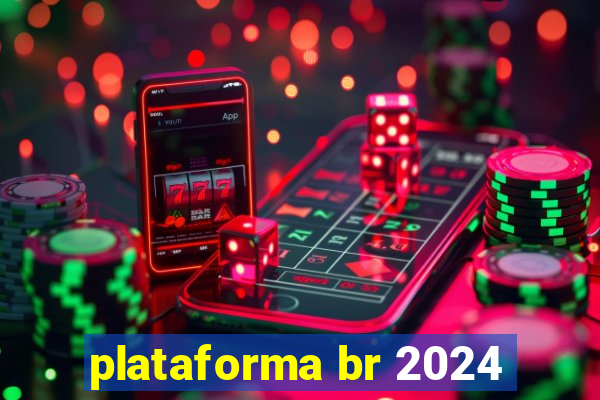 plataforma br 2024