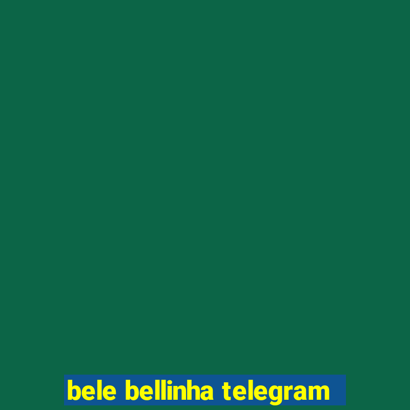 bele bellinha telegram