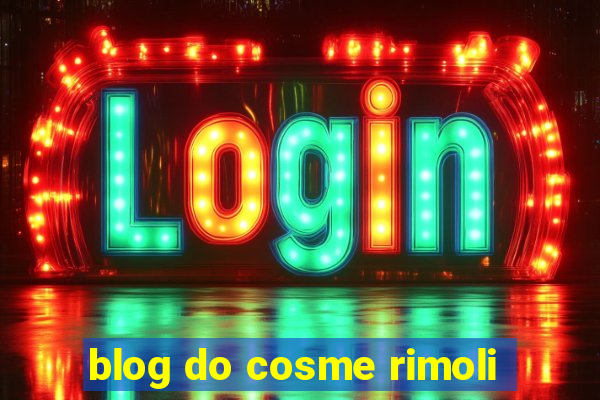 blog do cosme rimoli