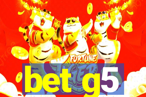 bet g5