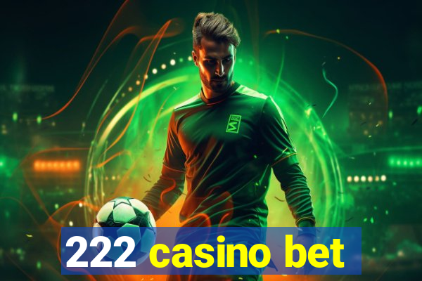 222 casino bet