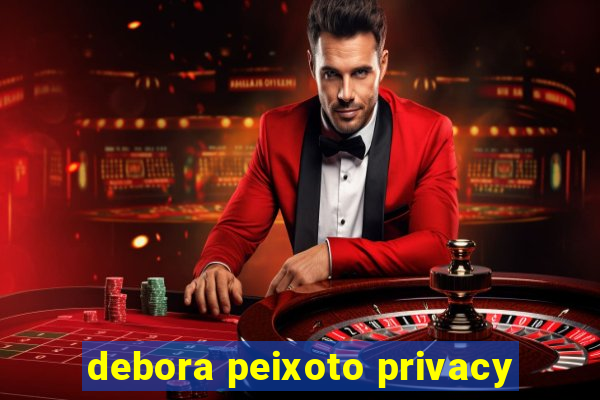 debora peixoto privacy