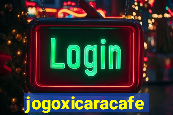 jogoxicaracafe