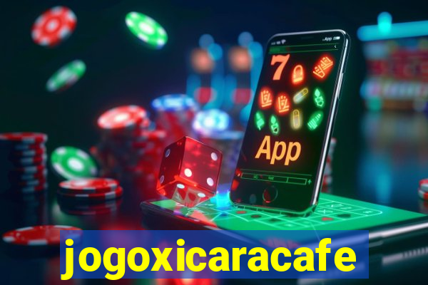 jogoxicaracafe