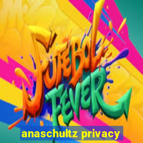 anaschultz privacy