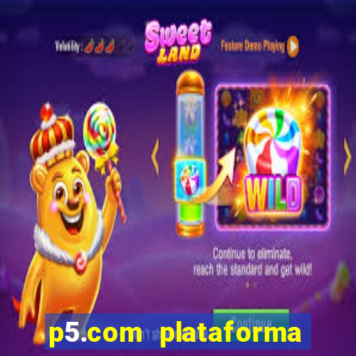 p5.com plataforma de jogos