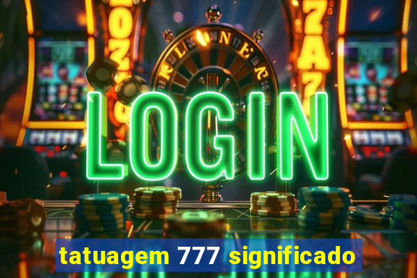 tatuagem 777 significado