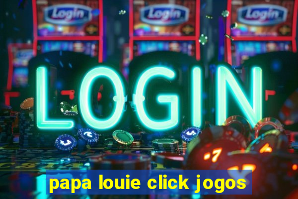 papa louie click jogos