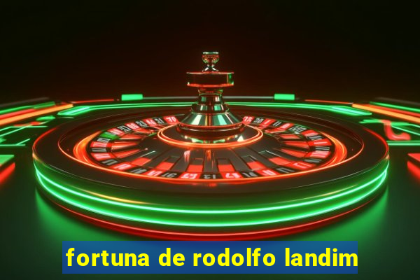 fortuna de rodolfo landim