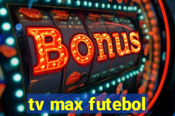 tv max futebol