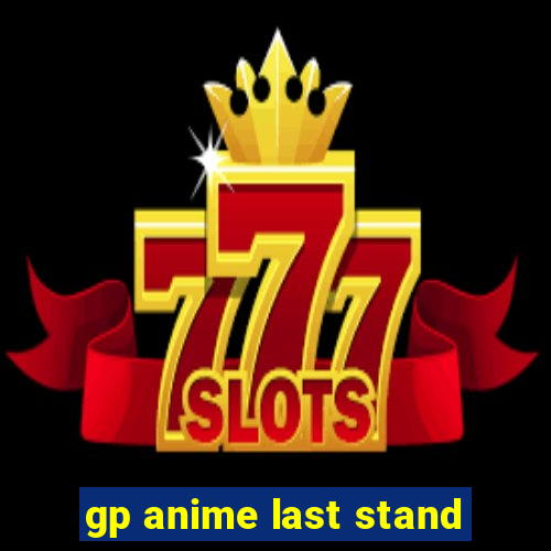 gp anime last stand