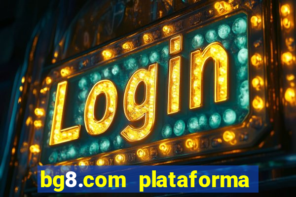 bg8.com plataforma paga mesmo