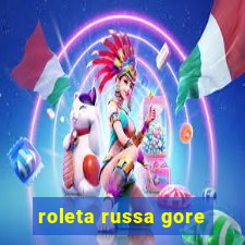 roleta russa gore