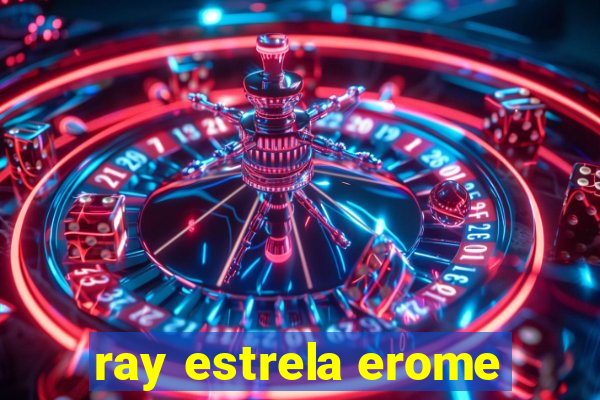 ray estrela erome