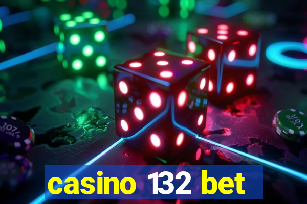 casino 132 bet