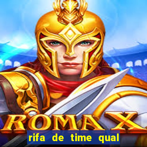 rifa de time qual sai mais